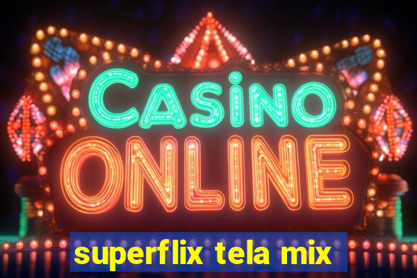 superflix tela mix